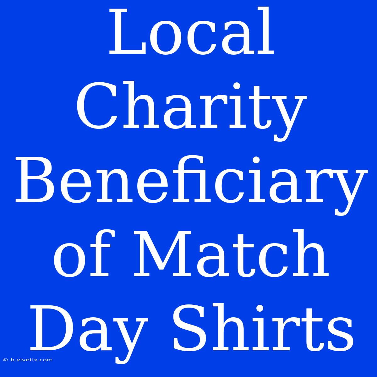 Local Charity Beneficiary Of Match Day Shirts 