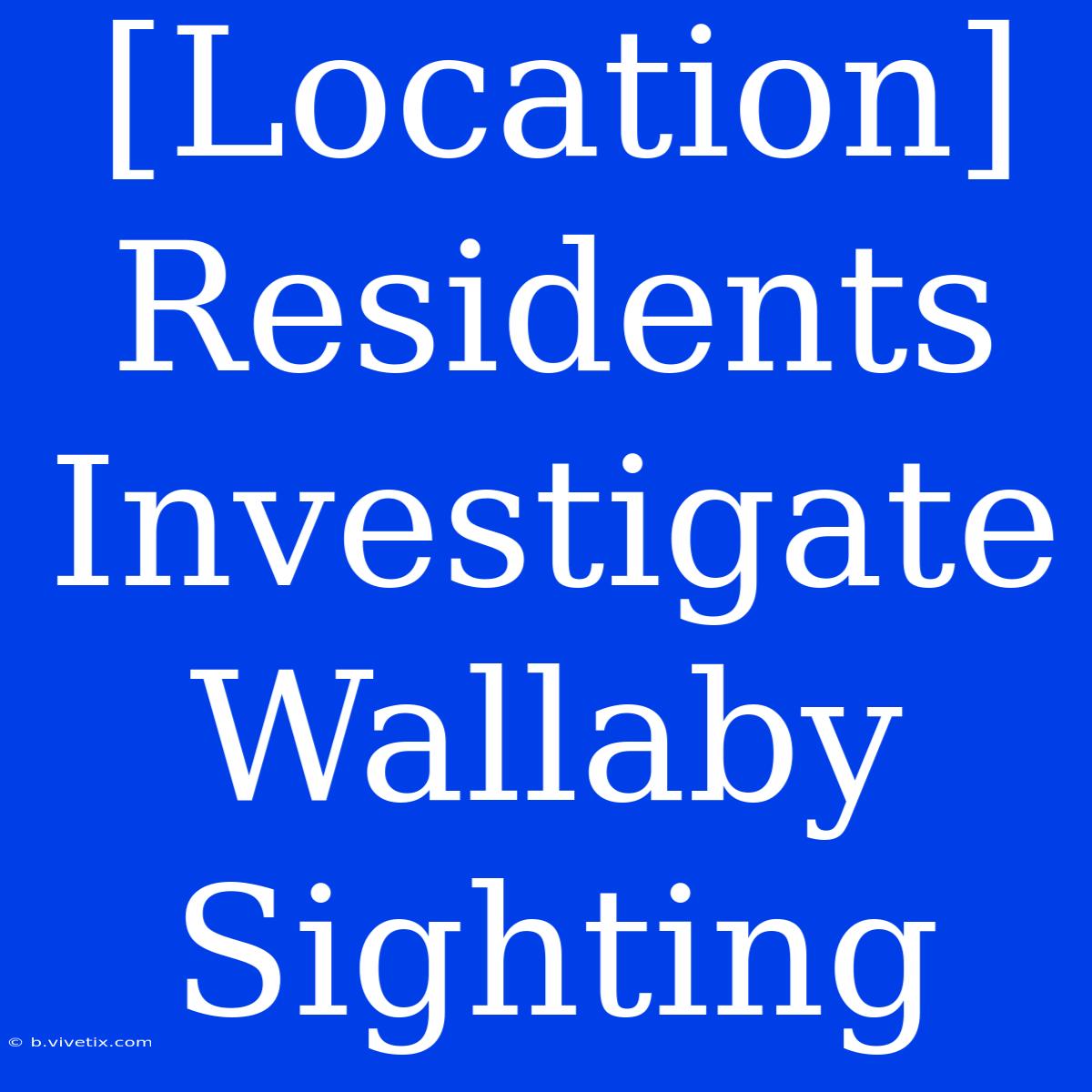 [Location] Residents Investigate Wallaby Sighting