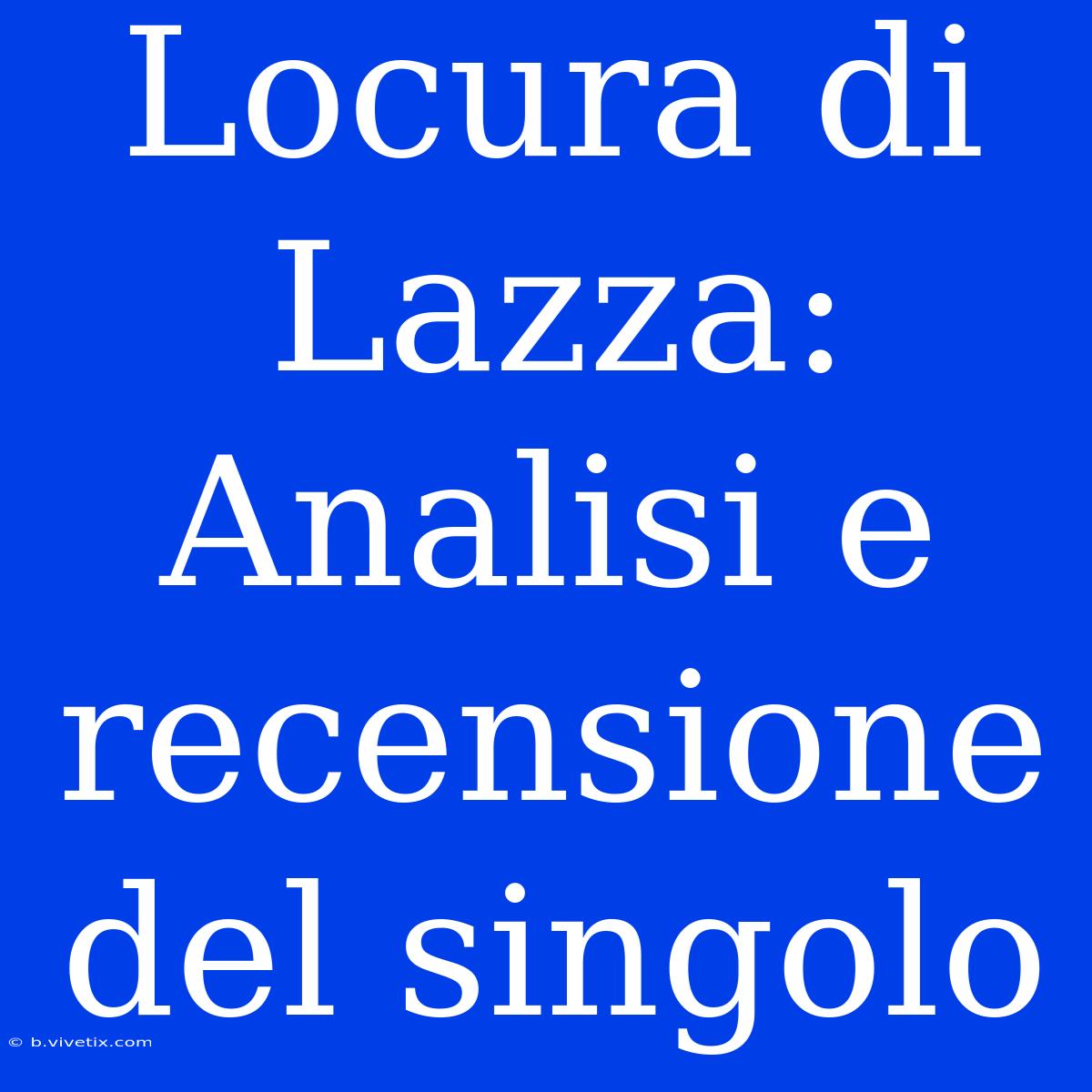 Locura Di Lazza: Analisi E Recensione Del Singolo