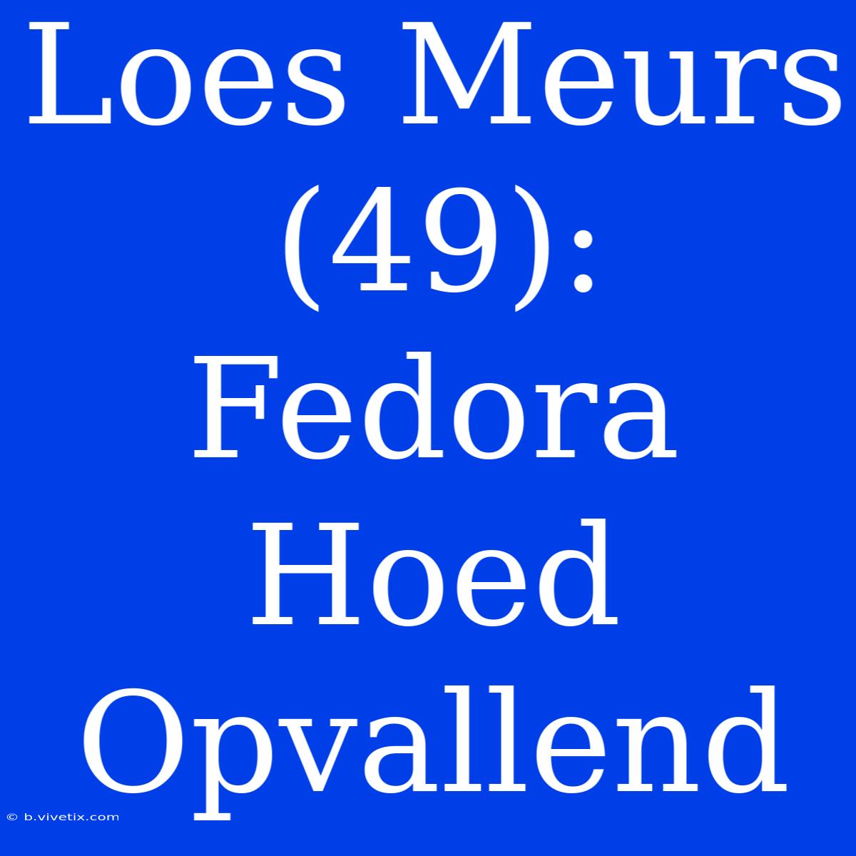 Loes Meurs (49): Fedora Hoed Opvallend 