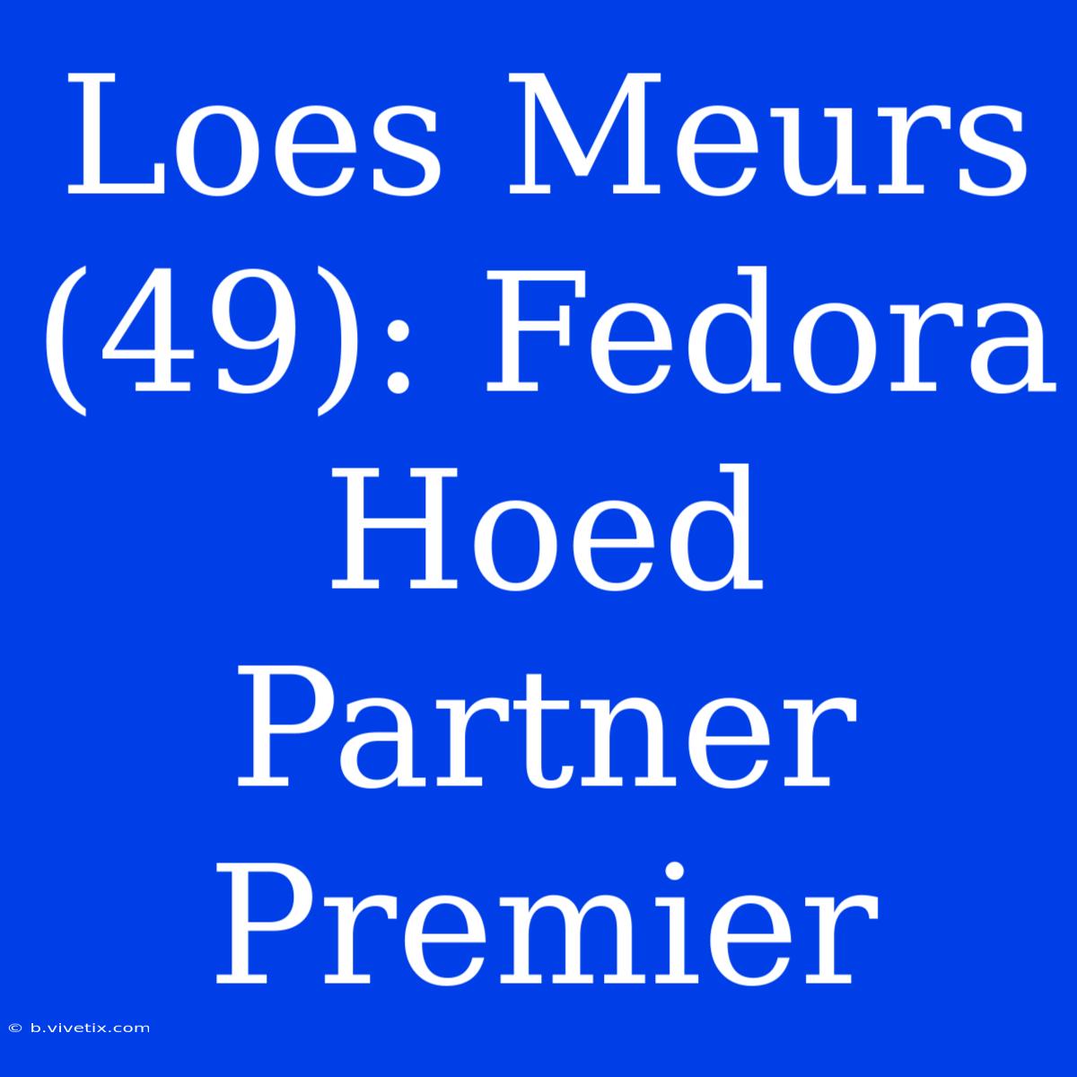 Loes Meurs (49): Fedora Hoed Partner Premier