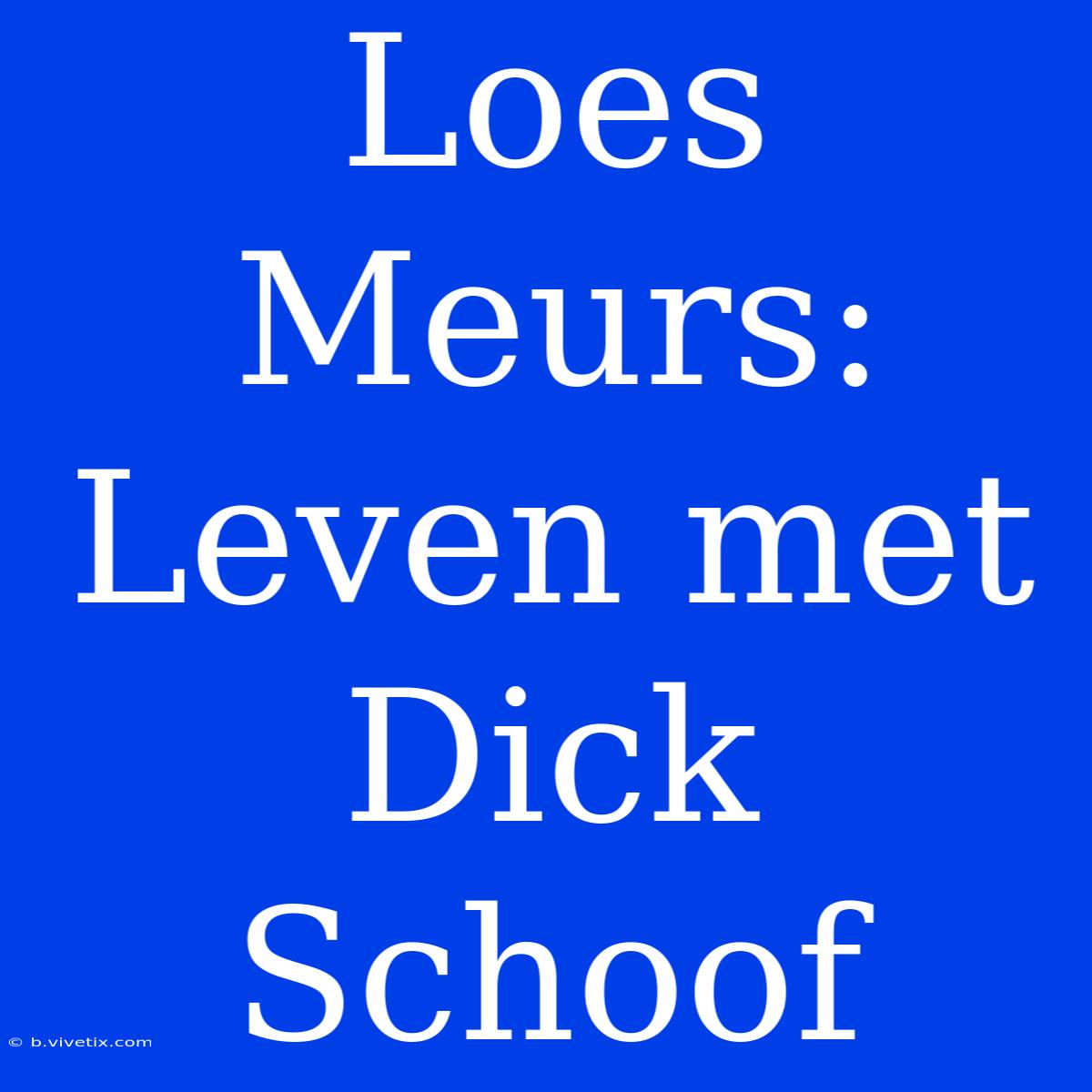 Loes Meurs: Leven Met Dick Schoof