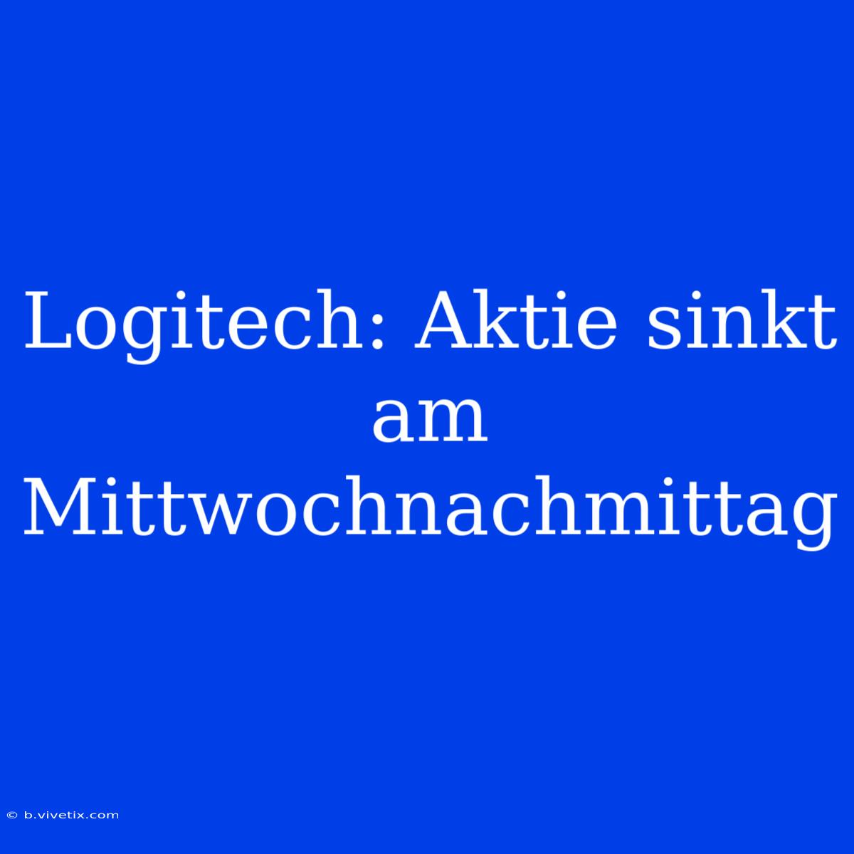 Logitech: Aktie Sinkt Am Mittwochnachmittag