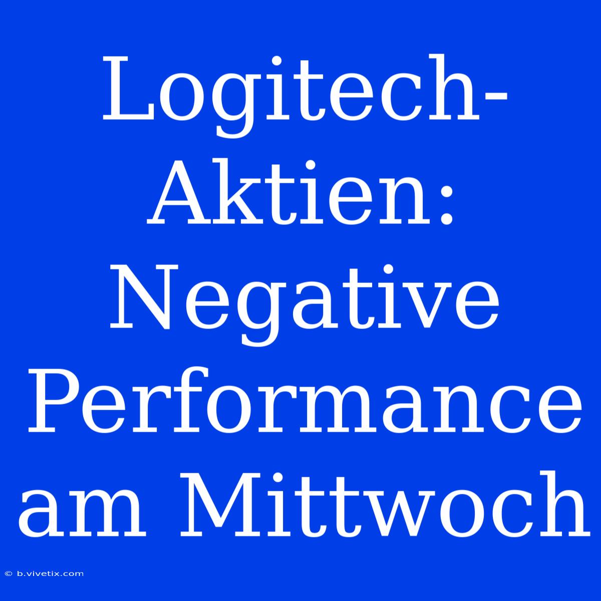 Logitech-Aktien: Negative Performance Am Mittwoch