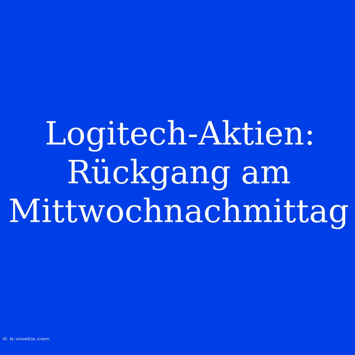 Logitech-Aktien: Rückgang Am Mittwochnachmittag 