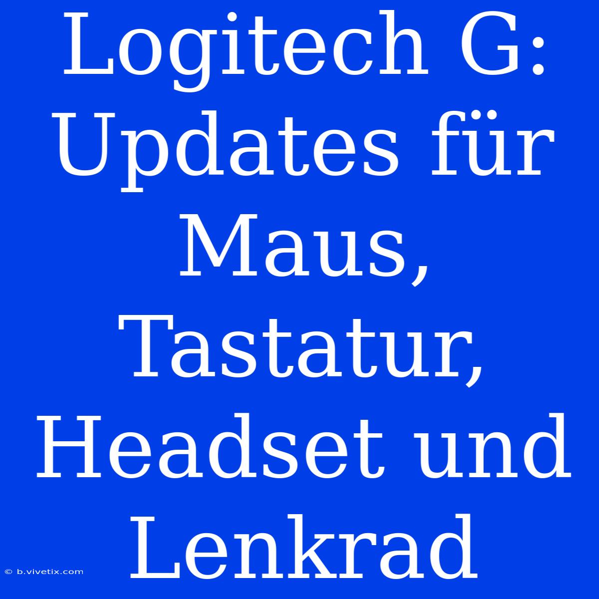 Logitech G: Updates Für Maus, Tastatur, Headset Und Lenkrad