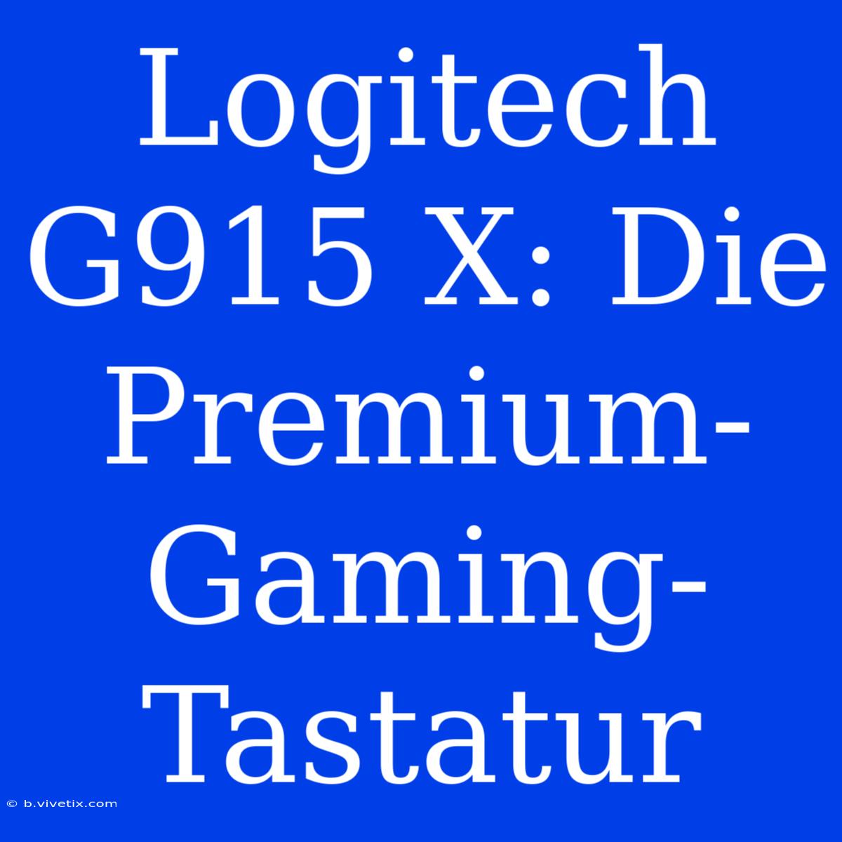 Logitech G915 X: Die Premium-Gaming-Tastatur