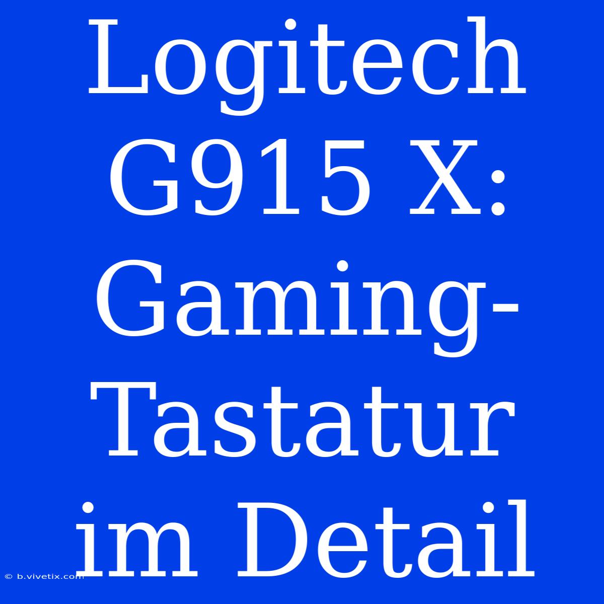 Logitech G915 X: Gaming-Tastatur Im Detail