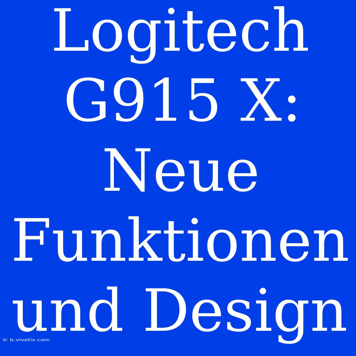 Logitech G915 X: Neue Funktionen Und Design