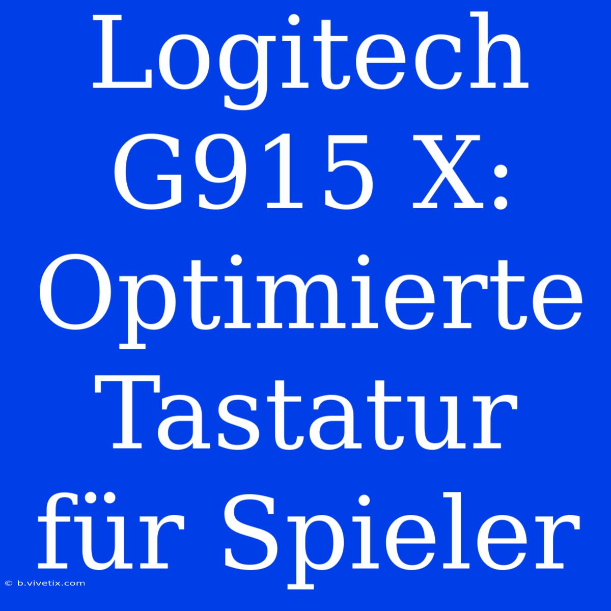 Logitech G915 X: Optimierte Tastatur Für Spieler