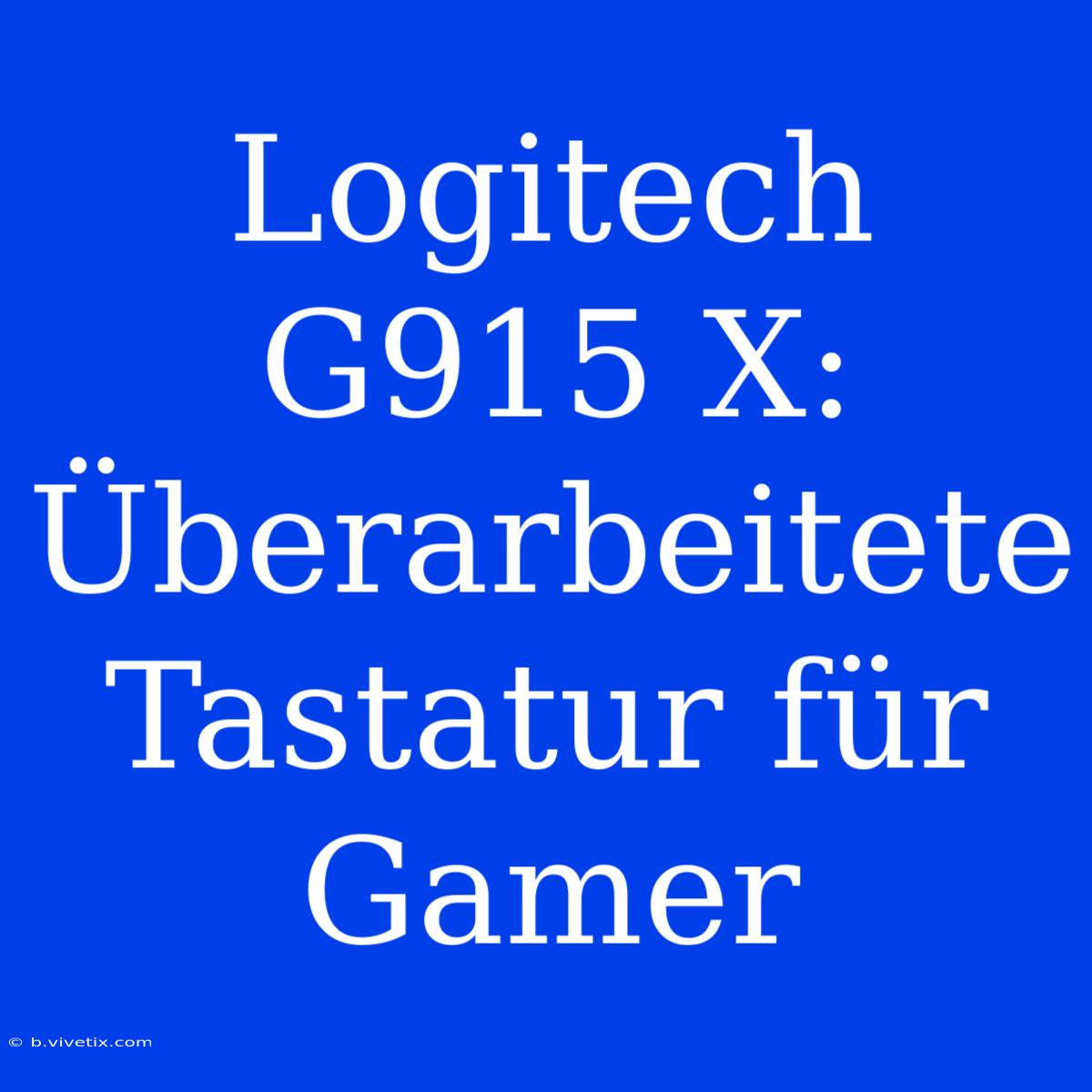 Logitech G915 X: Überarbeitete Tastatur Für Gamer