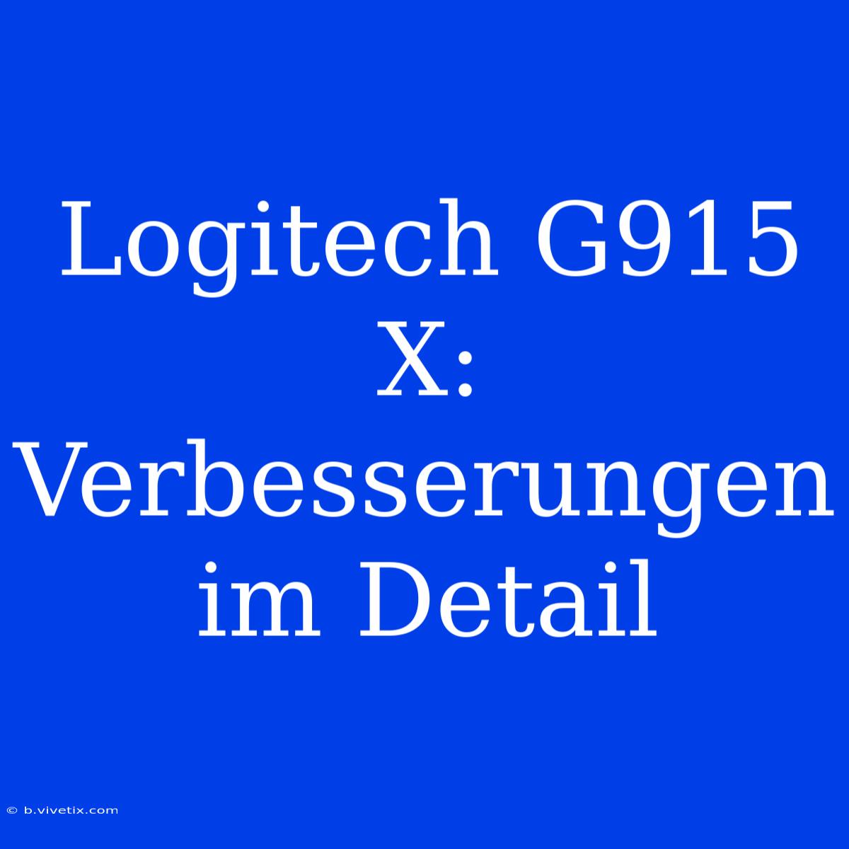 Logitech G915 X: Verbesserungen Im Detail