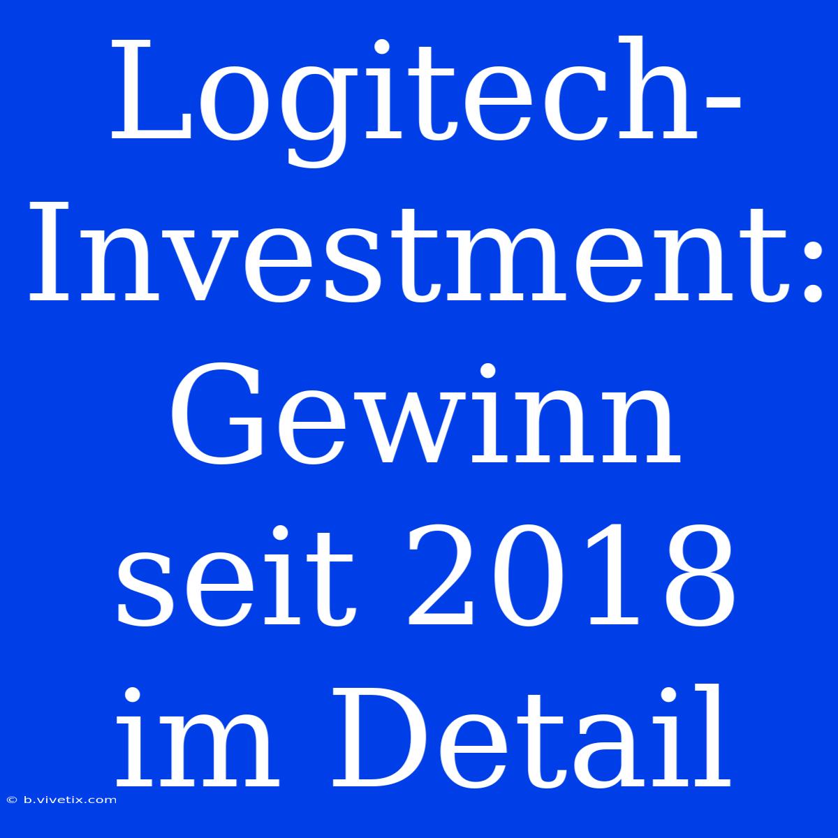 Logitech-Investment: Gewinn Seit 2018 Im Detail