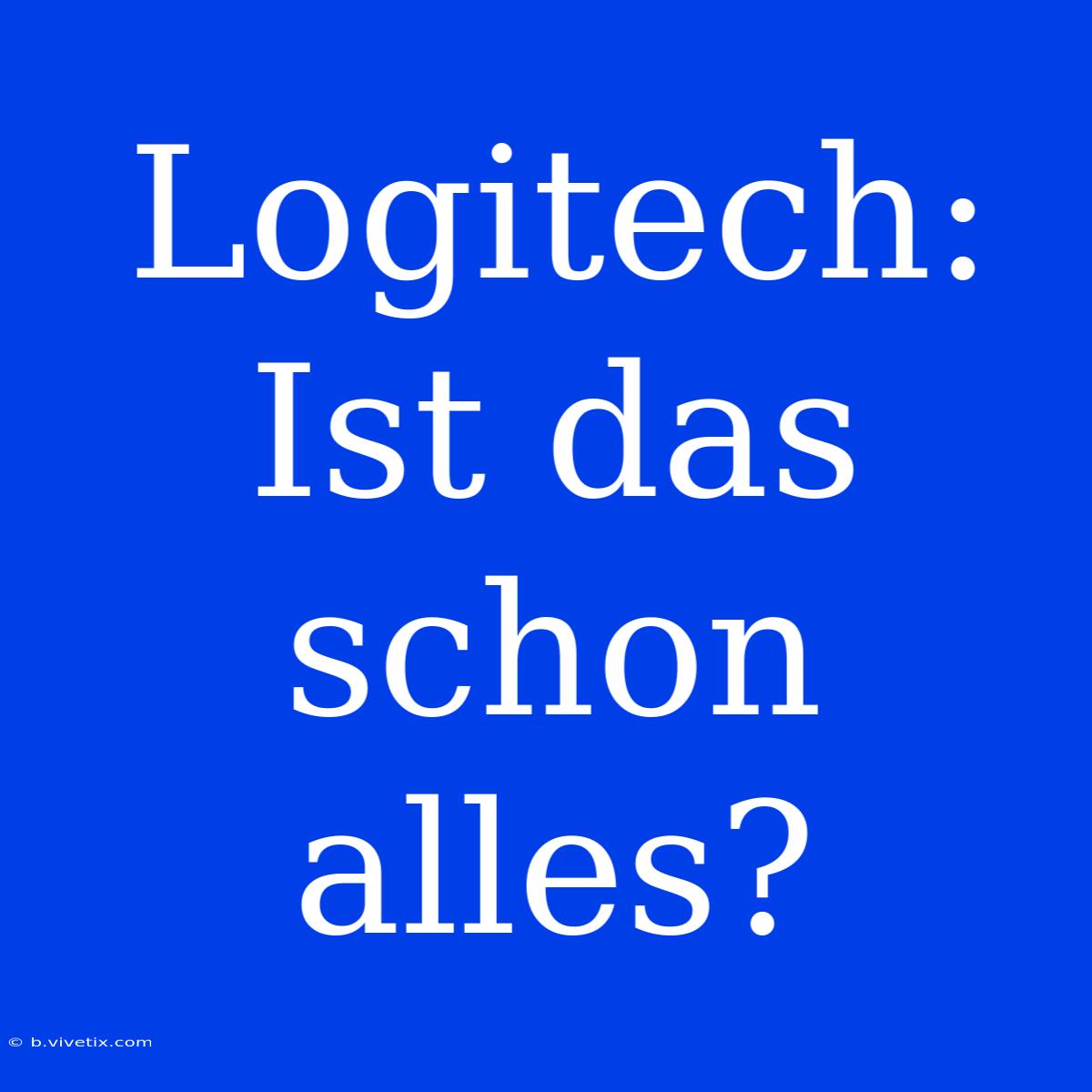 Logitech: Ist Das Schon Alles?