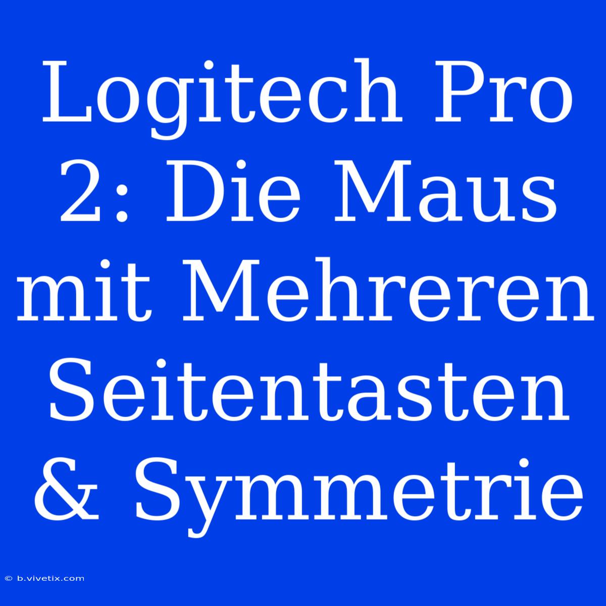 Logitech Pro 2: Die Maus Mit Mehreren Seitentasten & Symmetrie