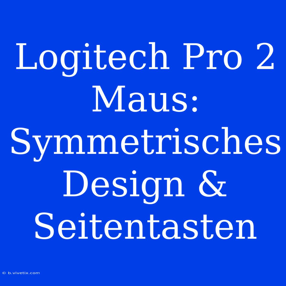 Logitech Pro 2 Maus: Symmetrisches Design & Seitentasten