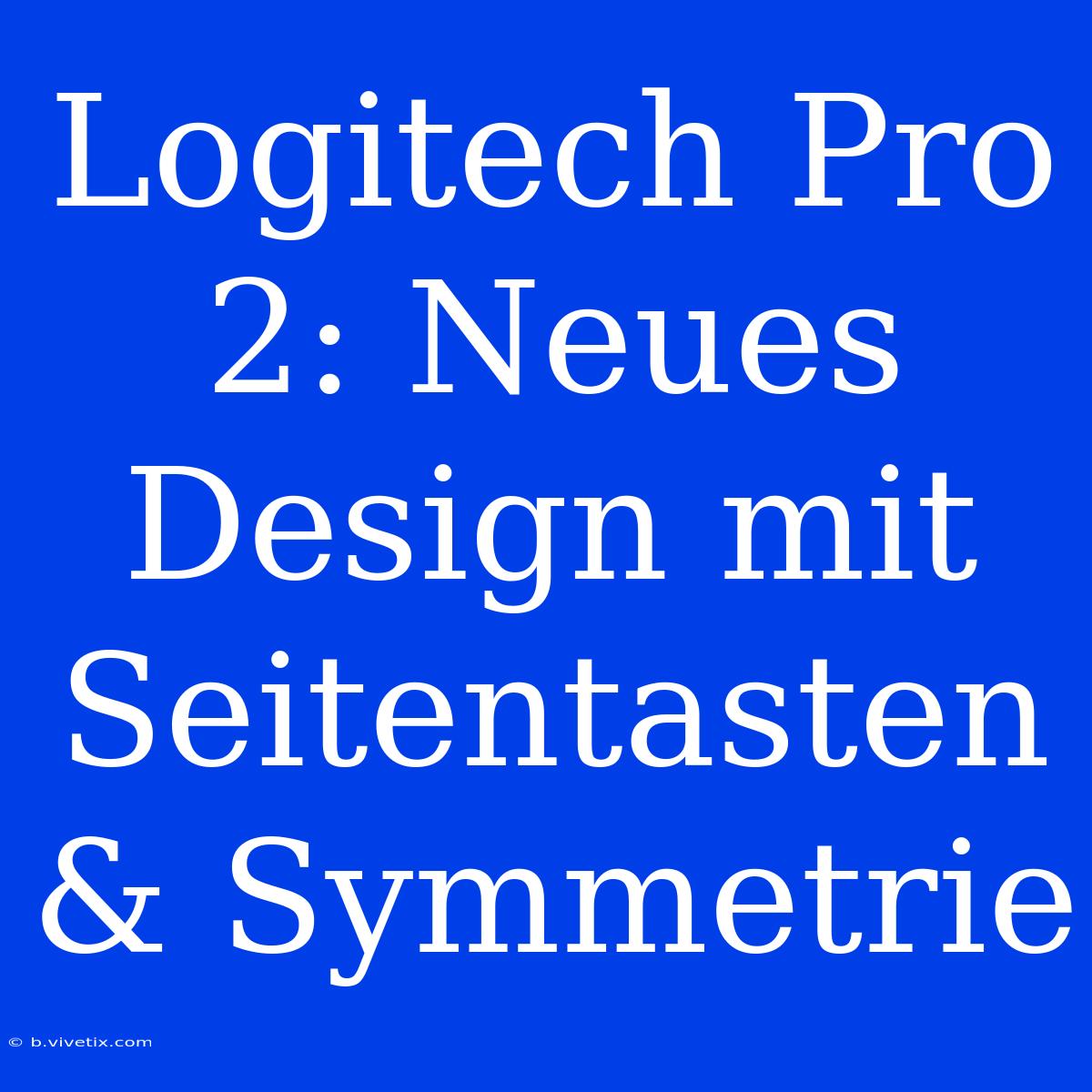 Logitech Pro 2: Neues Design Mit Seitentasten & Symmetrie 