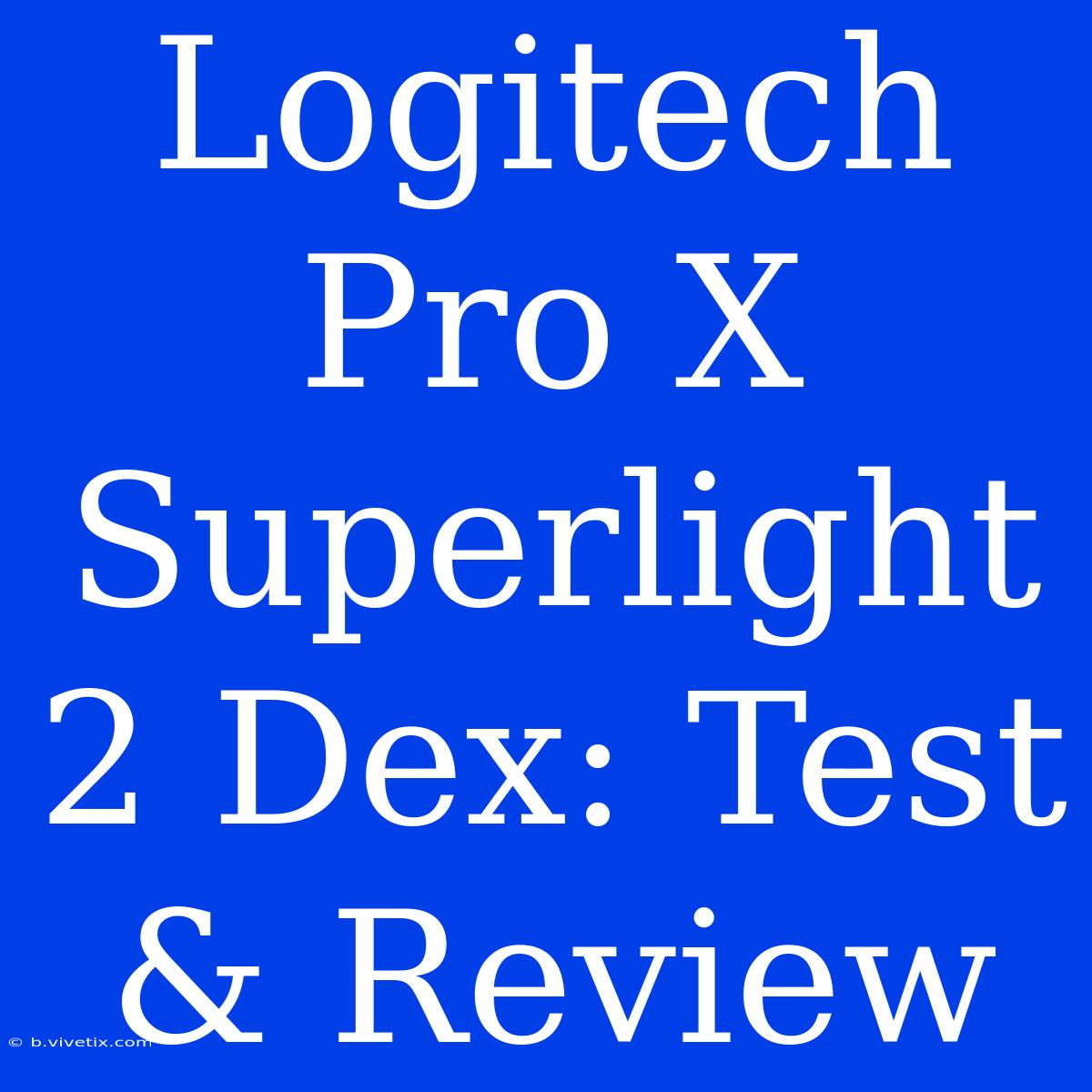 Logitech Pro X Superlight 2 Dex: Test & Review