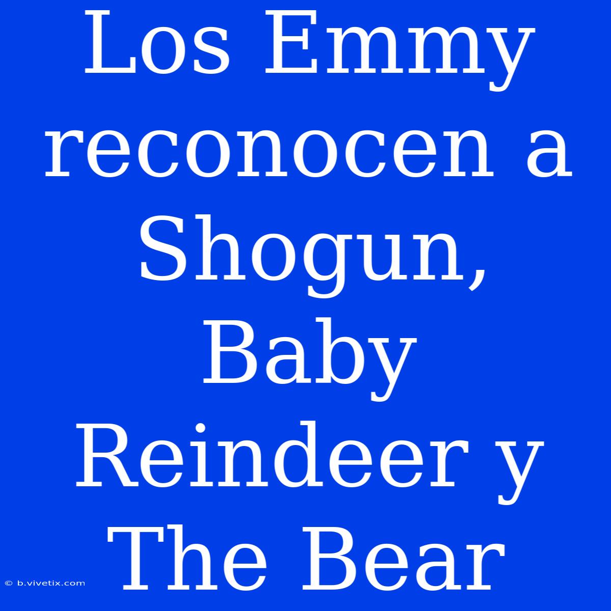 Los Emmy Reconocen A Shogun, Baby Reindeer Y The Bear