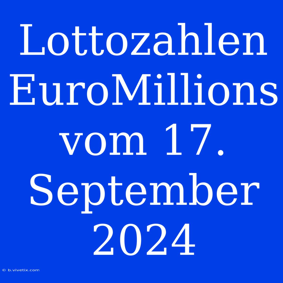 Lottozahlen EuroMillions Vom 17. September 2024