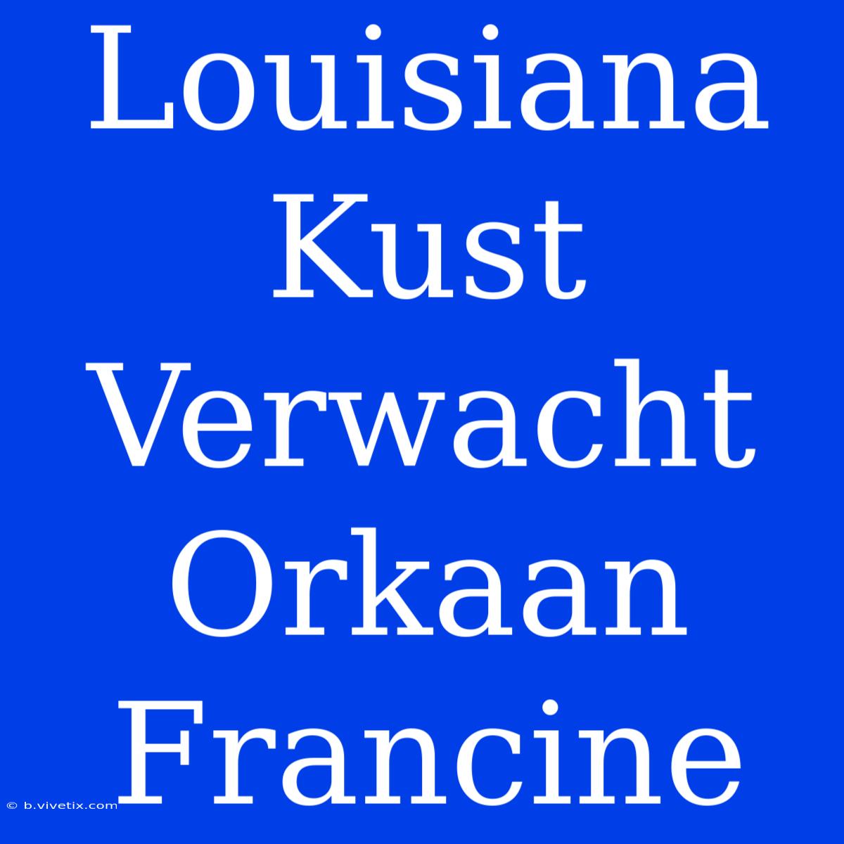 Louisiana Kust Verwacht Orkaan Francine