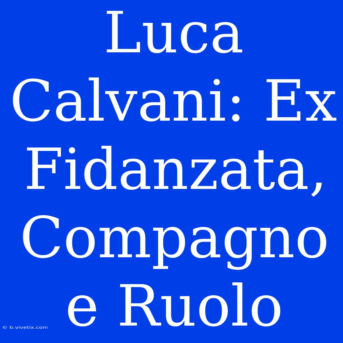 Luca Calvani: Ex Fidanzata, Compagno E Ruolo