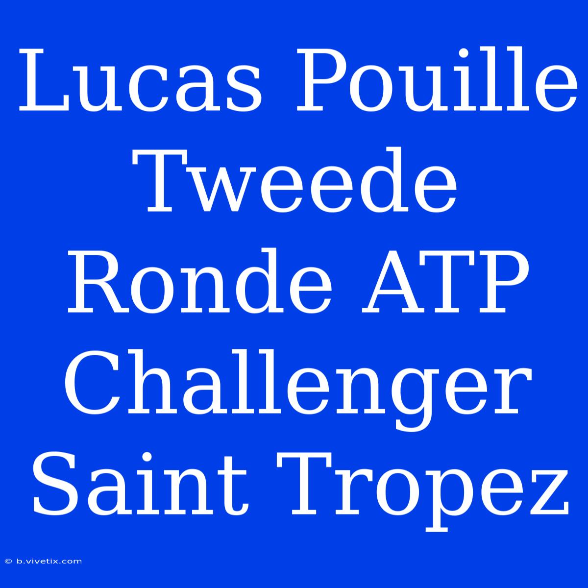 Lucas Pouille Tweede Ronde ATP Challenger Saint Tropez 