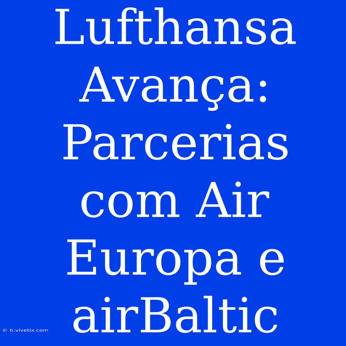 Lufthansa Avança: Parcerias Com Air Europa E AirBaltic