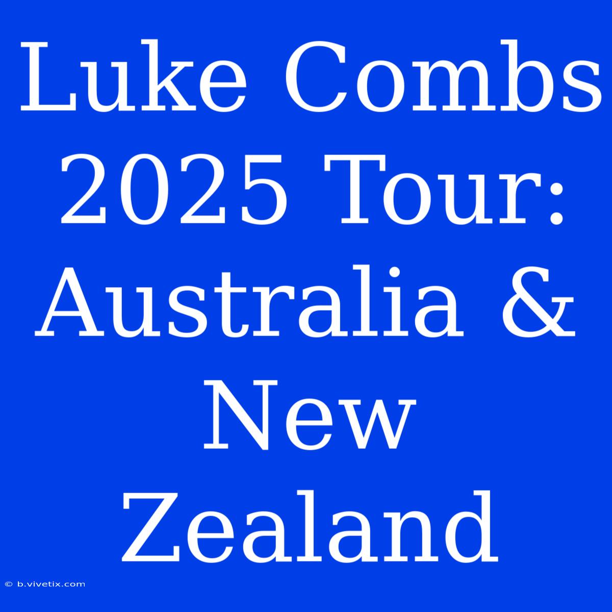 Luke Combs 2025 Tour: Australia & New Zealand