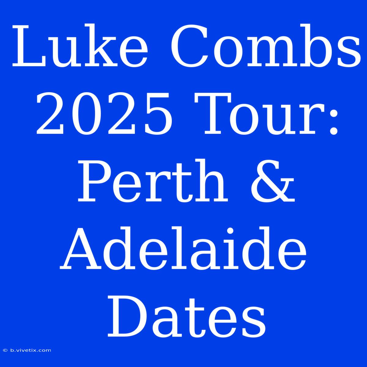 Luke Combs 2025 Tour: Perth & Adelaide Dates