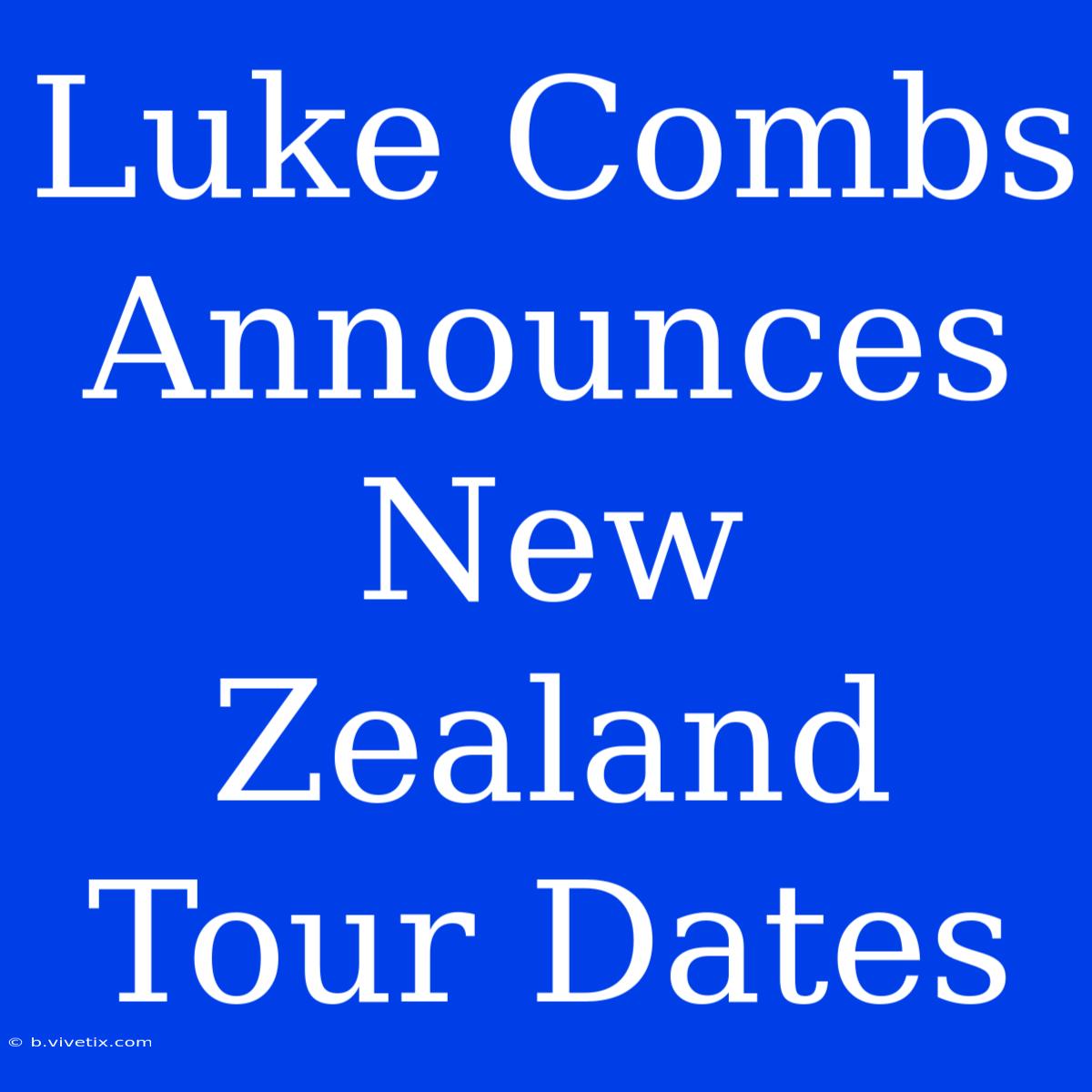 Luke Combs Announces New Zealand Tour Dates