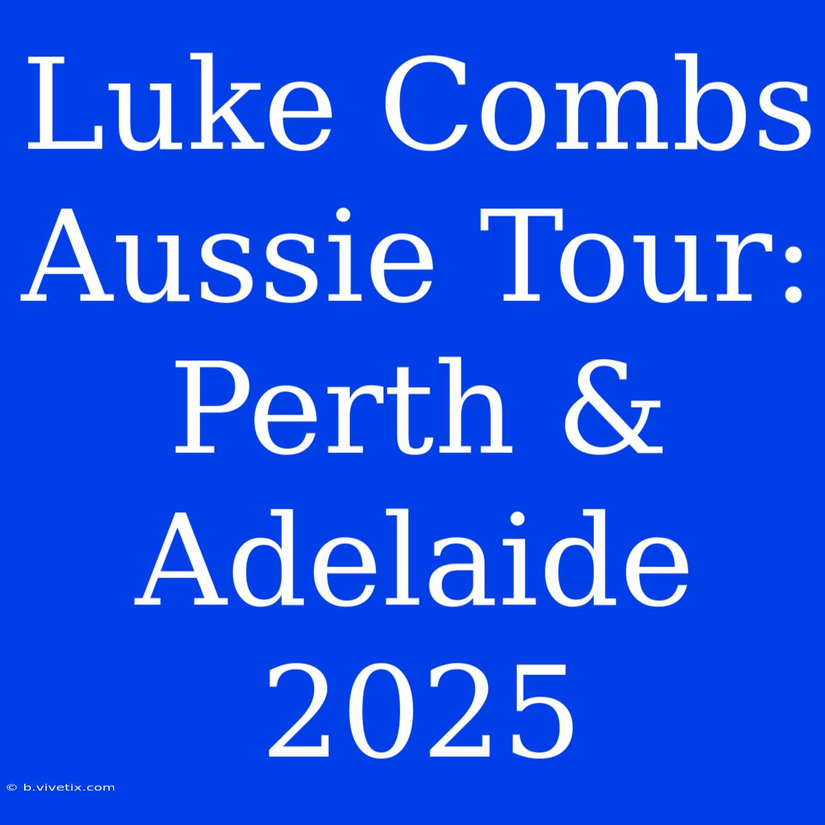 Luke Combs Aussie Tour: Perth & Adelaide 2025