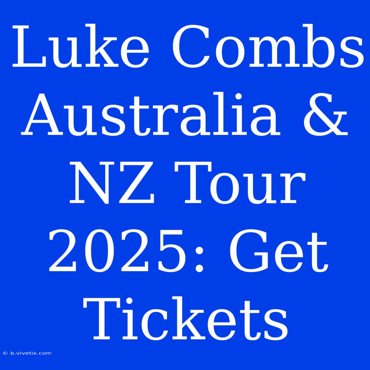 Luke Combs Australia & NZ Tour 2025: Get Tickets