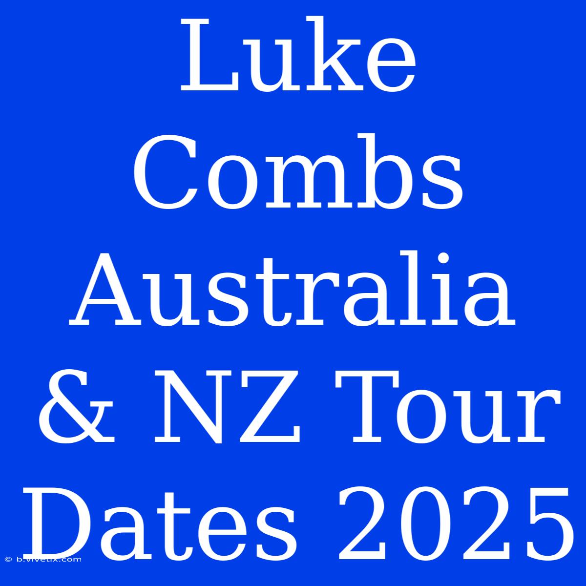 Luke Combs Australia & NZ Tour Dates 2025