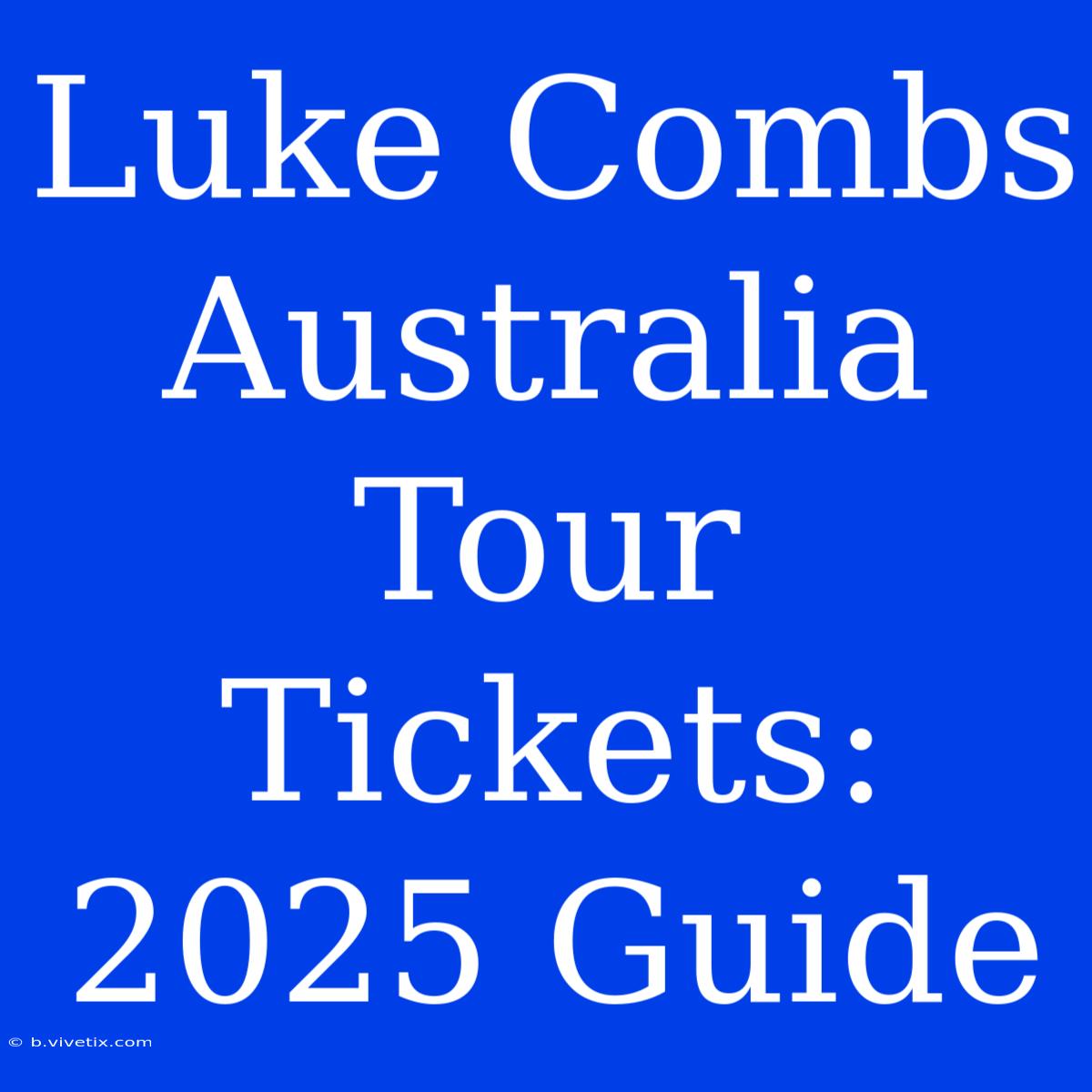 Luke Combs Australia Tour Tickets: 2025 Guide