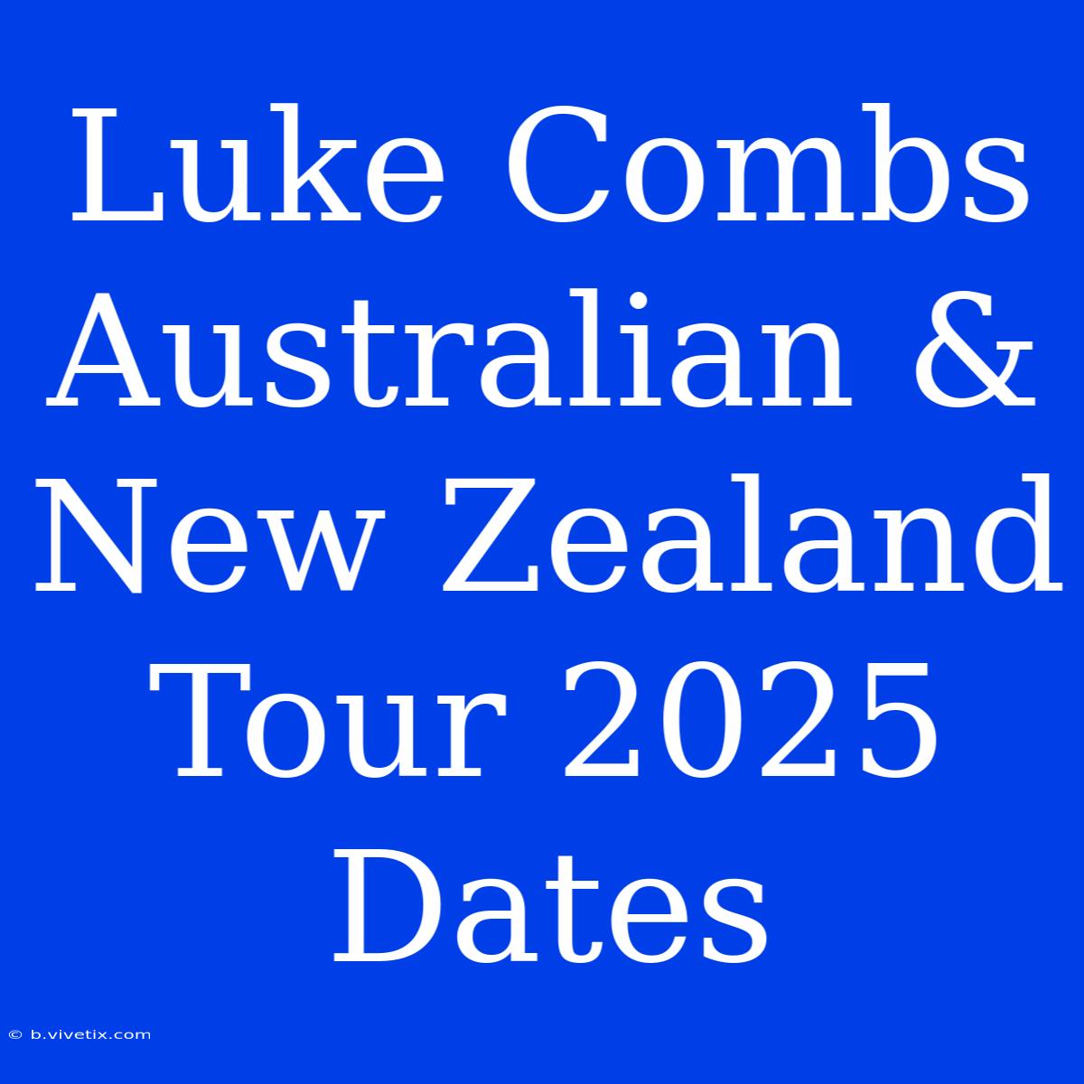 Luke Combs Australian & New Zealand Tour 2025 Dates