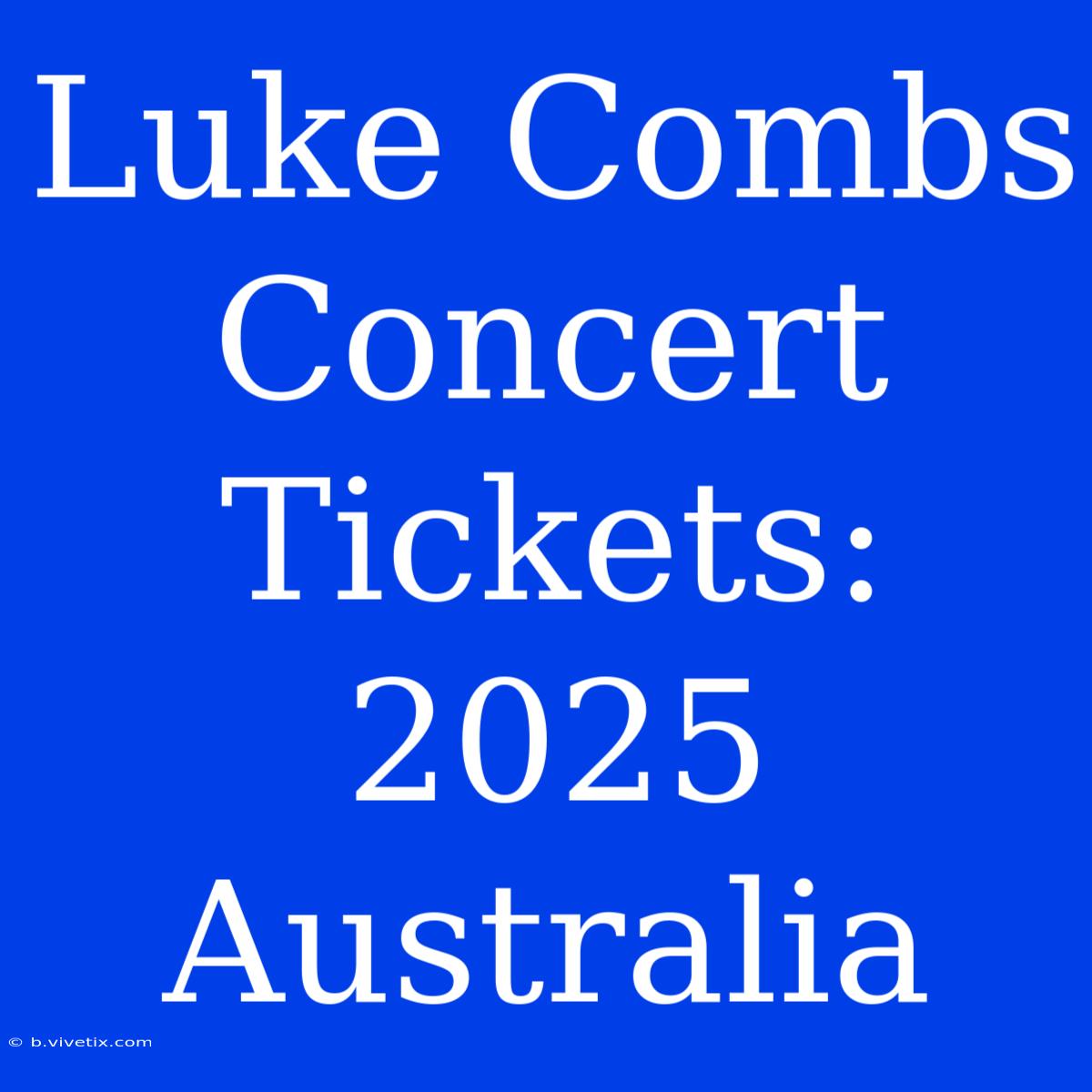 Luke Combs Concert Tickets: 2025 Australia 