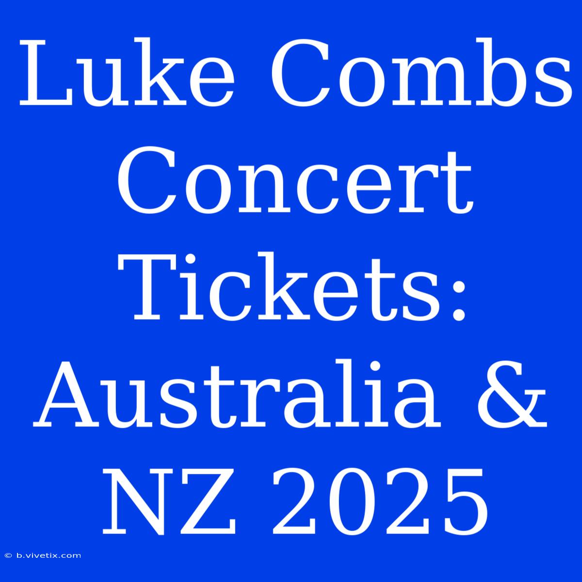 Luke Combs Concert Tickets: Australia & NZ 2025