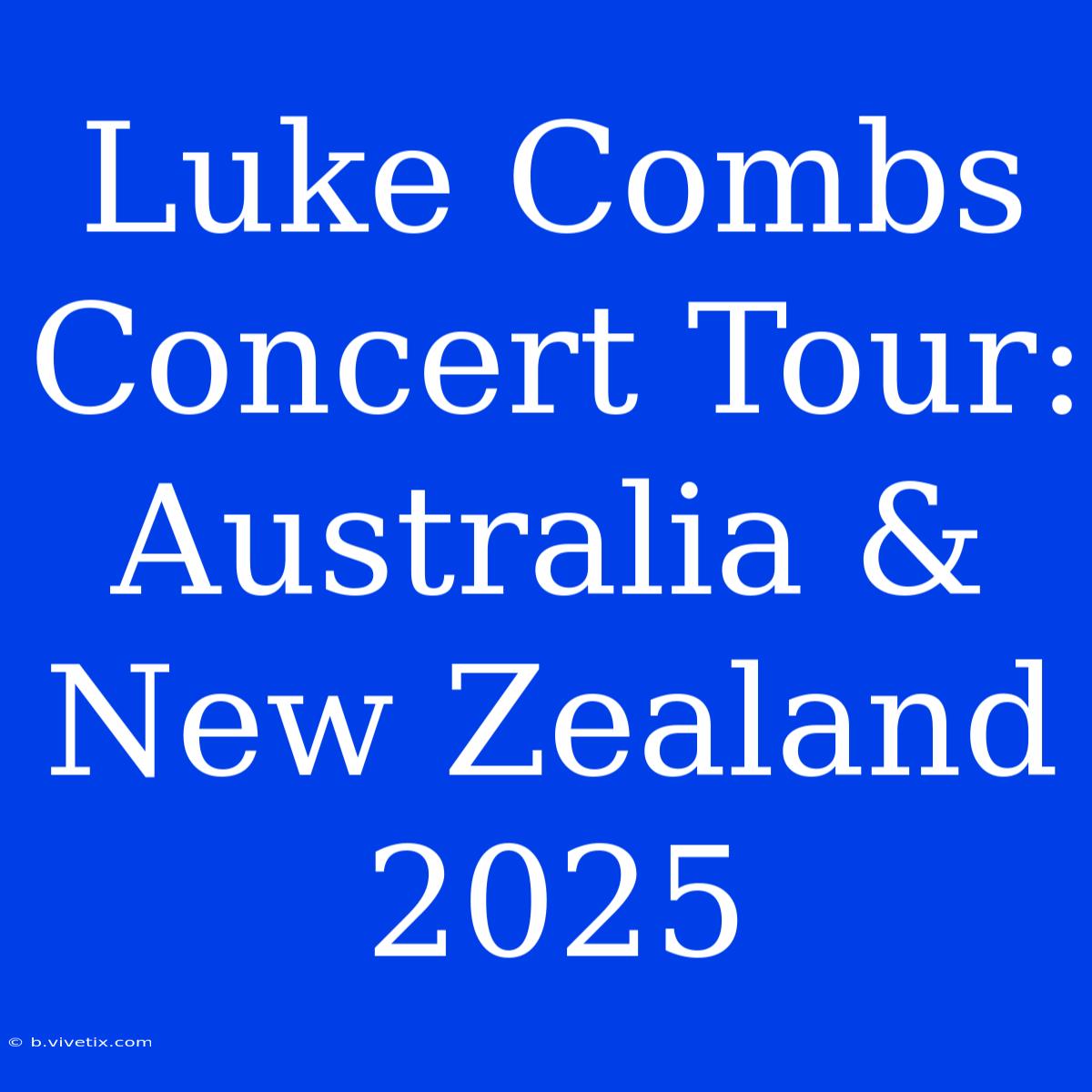 Luke Combs Concert Tour: Australia & New Zealand 2025 