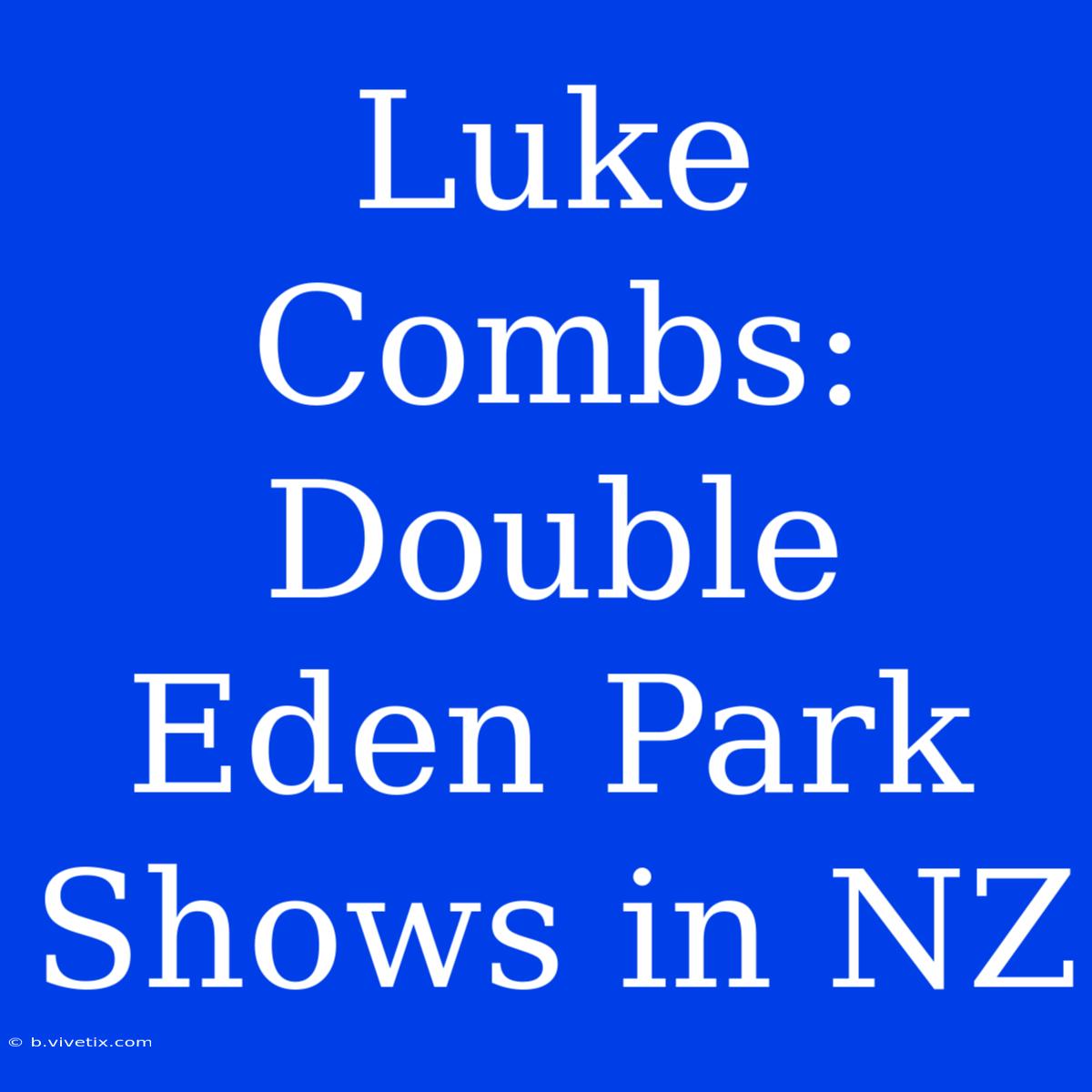 Luke Combs: Double Eden Park Shows In NZ