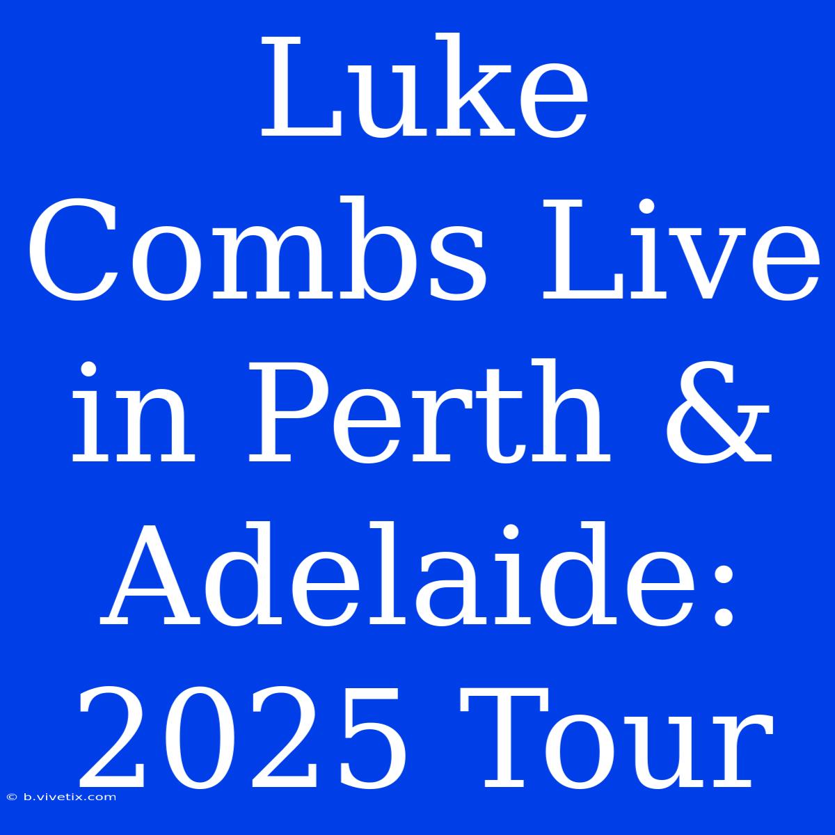 Luke Combs Live In Perth & Adelaide: 2025 Tour