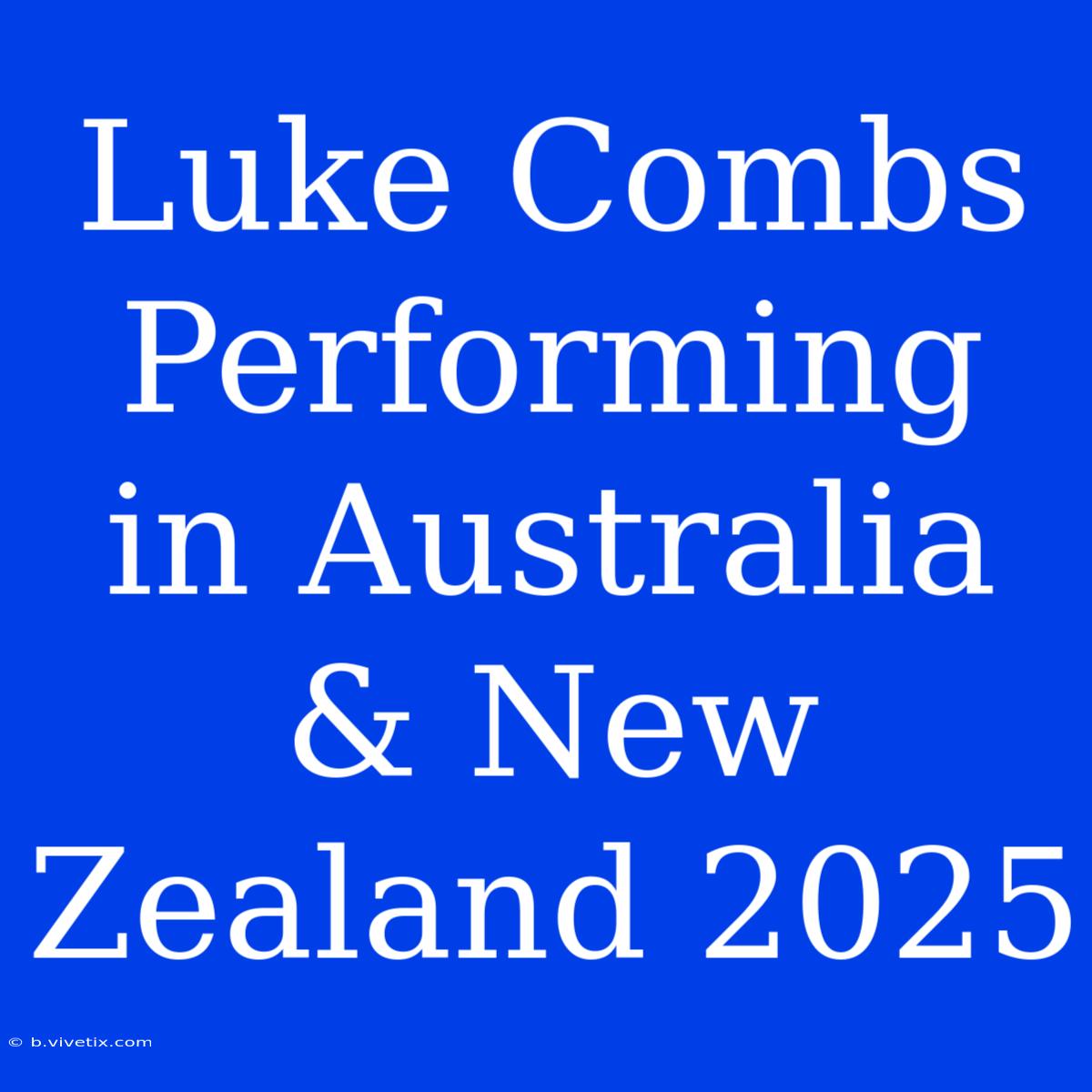 Luke Combs Performing In Australia & New Zealand 2025