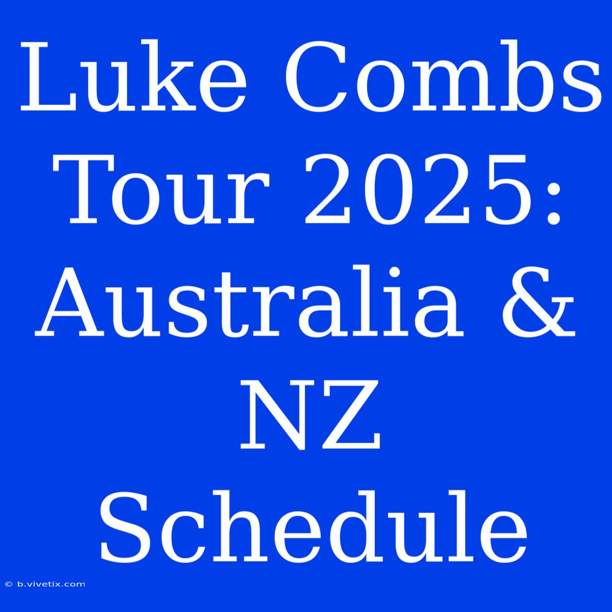 Luke Combs Tour 2025: Australia & NZ Schedule