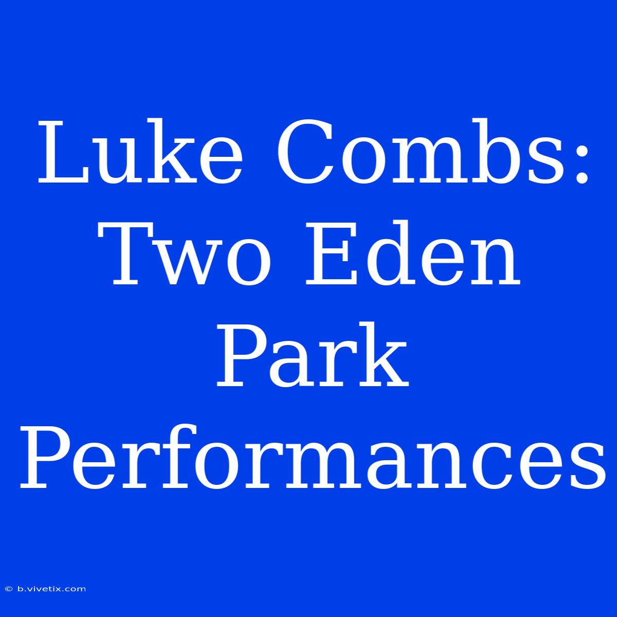 Luke Combs: Two Eden Park Performances