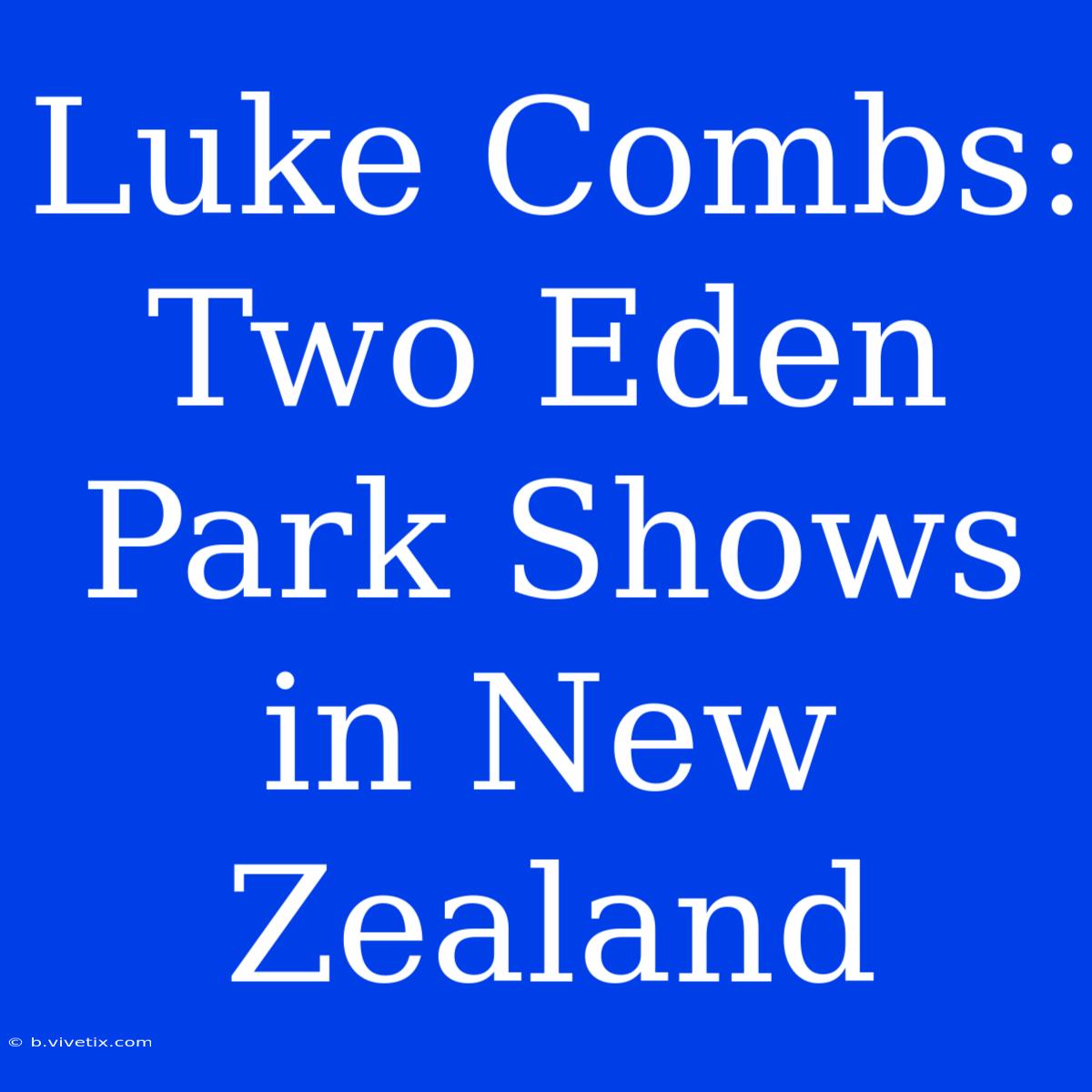 Luke Combs: Two Eden Park Shows In New Zealand