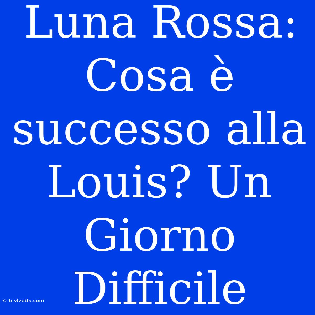 Luna Rossa: Cosa È Successo Alla Louis? Un Giorno Difficile