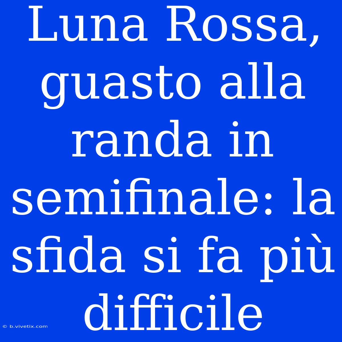 Luna Rossa, Guasto Alla Randa In Semifinale: La Sfida Si Fa Più Difficile 