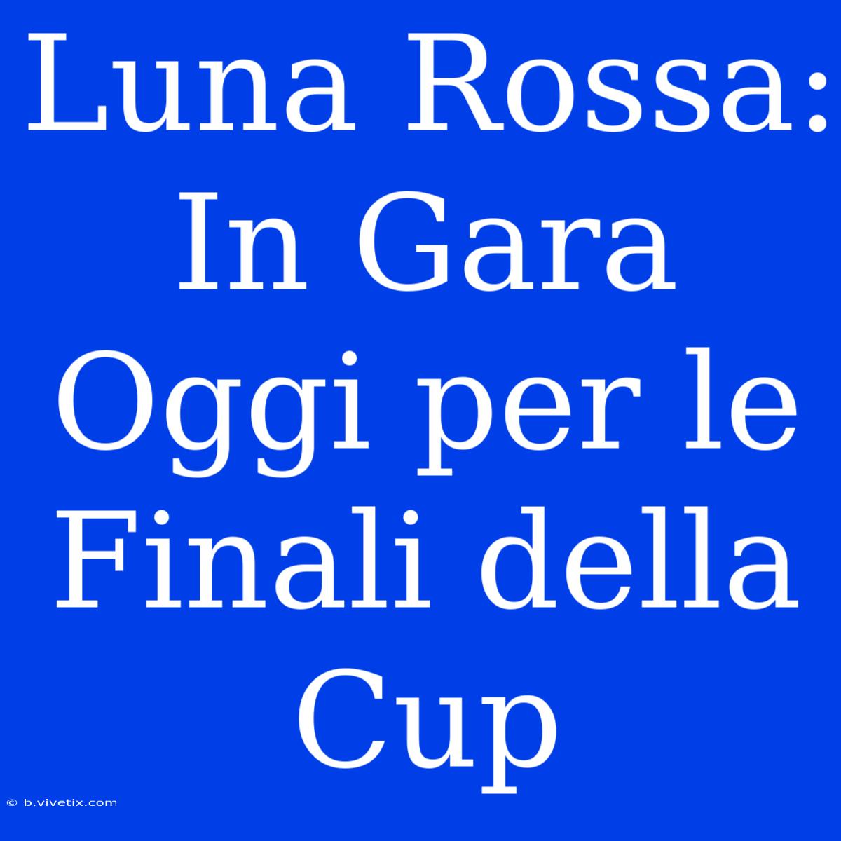 Luna Rossa: In Gara Oggi Per Le Finali Della Cup