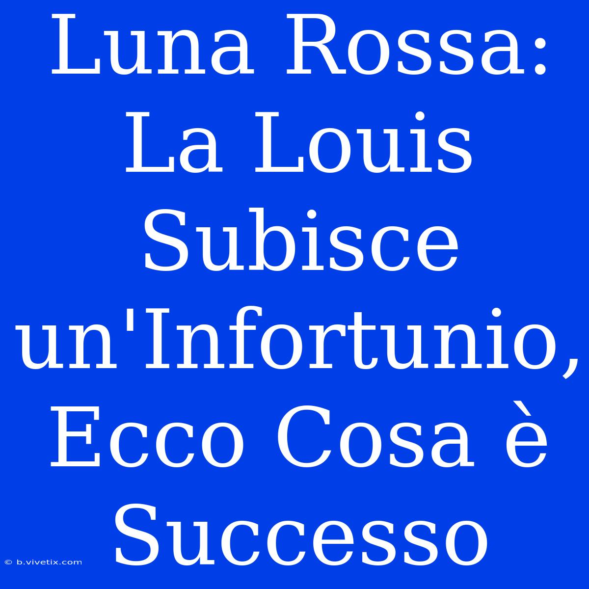 Luna Rossa: La Louis Subisce Un'Infortunio, Ecco Cosa È Successo