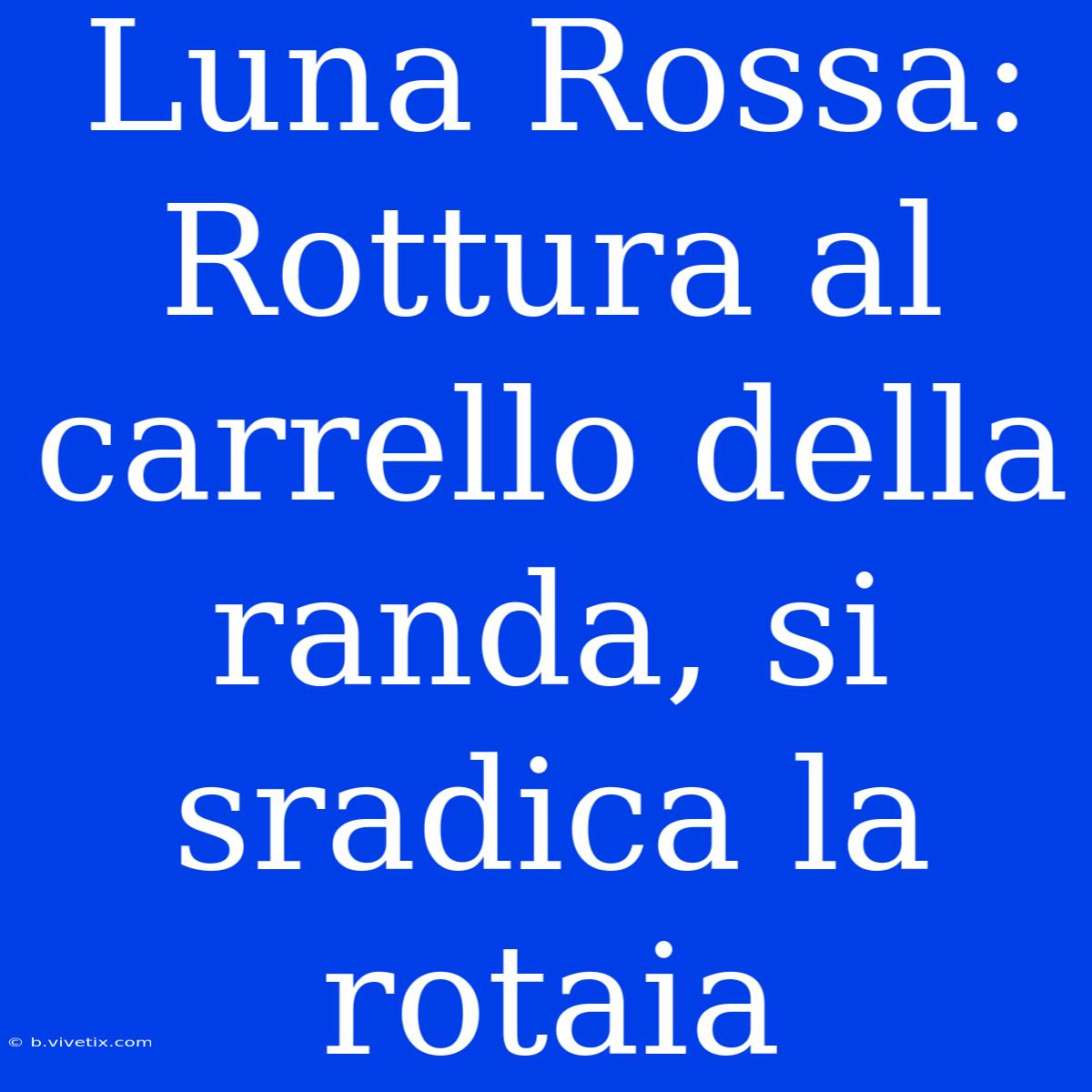 Luna Rossa: Rottura Al Carrello Della Randa, Si Sradica La Rotaia